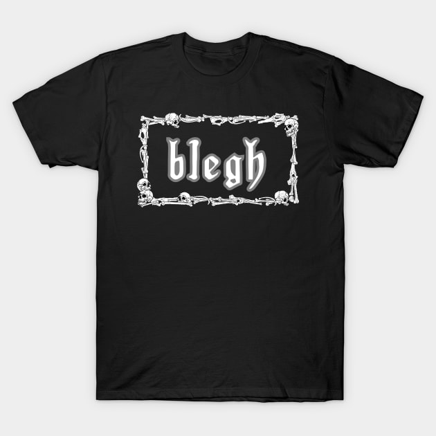 Blegh T-Shirt by GenXDesigns